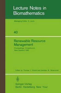 Cover image for Renewable Resource Management: Proceedings of a Workshop on Control Theory Applied to Renewable Resource Management and Ecology Held in Christchurch, New Zealand January 7 - 11, 1980