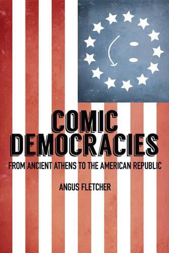 Cover image for Comic Democracies: From Ancient Athens to the American Republic