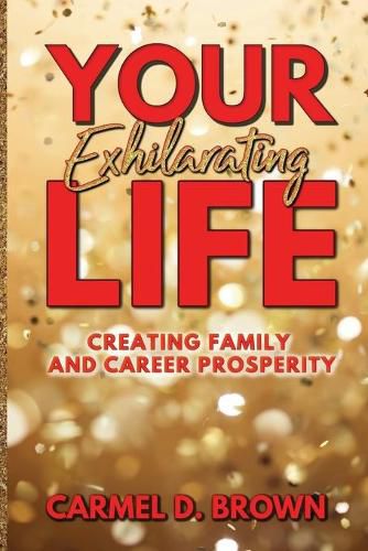 Cover image for Your Exhilarating Life: Creating Prosperity in Family and Career