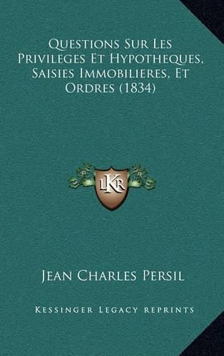 Questions Sur Les Privileges Et Hypotheques, Saisies Immobilieres, Et Ordres (1834)