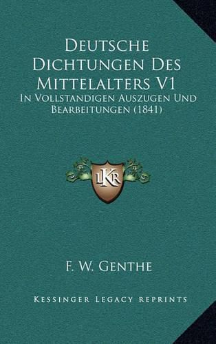 Cover image for Deutsche Dichtungen Des Mittelalters V1: In Vollstandigen Auszugen Und Bearbeitungen (1841)