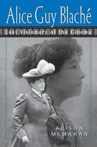 Cover image for Alice Guy Blache: Lost Visionary of the Cinema