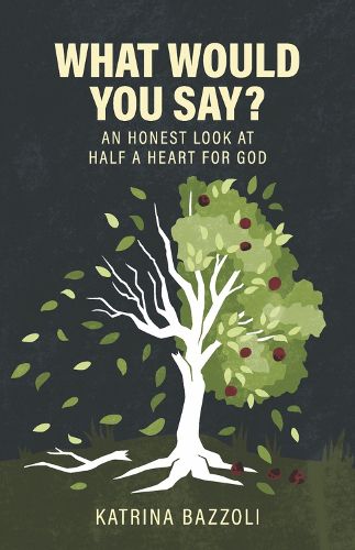 Cover image for What Would You Say?: An Honest Look at Half a Heart for God