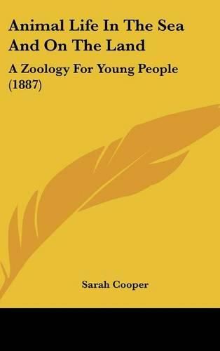 Animal Life in the Sea and on the Land: A Zoology for Young People (1887)