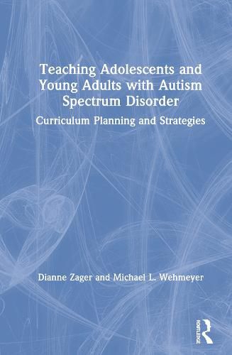 Cover image for Teaching Adolescents and Young Adults with Autism Spectrum Disorder: Curriculum Planning and Strategies