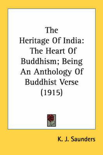 Cover image for The Heritage of India: The Heart of Buddhism; Being an Anthology of Buddhist Verse (1915)