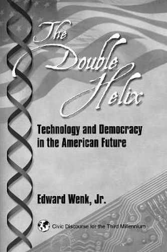 Cover image for The Double Helix: Technology and Democracy in the American Future