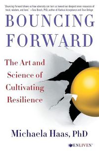 Cover image for Bouncing Forward: The Art and Science of Cultivating Resilience