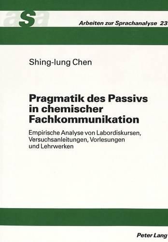 Cover image for Pragmatik Des Passivs in Chemischer Fachkommunikation: Empirische Analyse Von Labordiskursen, Versuchsanleitungen, Vorlesungen Und Lehrwerken