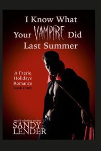 Cover image for I Know What Your Vampire Did Last Summer: A Faerie Holiday Series Paranormal Romance, book 3