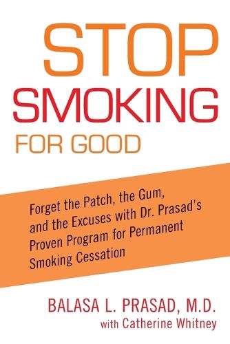 Cover image for Stop Smoking for Good: Forget the Patch, the Gum, and the Excuses with Dr. Prasad's Proven Program for Permanent Smoking Cessation