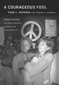 Cover image for A Courageous Fool: Marie Deans and Her Struggle against the Death Penalty