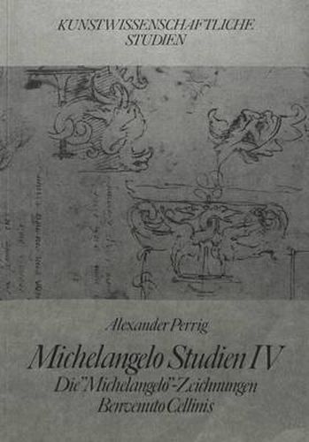Cover image for Michelangelo Studien IV: Die 'Michelangelo'-Zeichnungen Benvenuto Cellinis