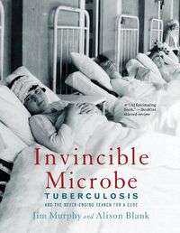 Cover image for Invincible Microbe: Tuberculosis and the Never-Ending Search for a Cure