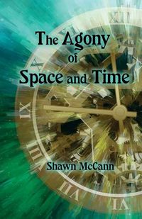 Cover image for The Agony of Space and Time