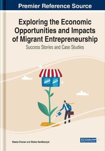 Cover image for Exploring the Economic Opportunities and Impacts of Migrant Entrepreneurship: Success Stories and Case Studies