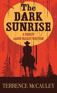 Cover image for The Dark Sunrise: A Sheriff Aaron Mackey Western