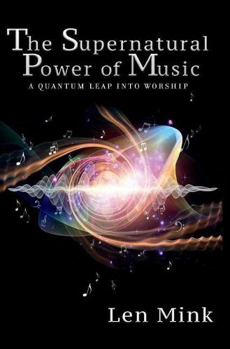 Cover image for The Supernatural Power of Music: A Quantum Leap Into Worship