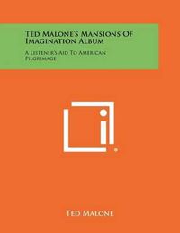 Cover image for Ted Malone's Mansions of Imagination Album: A Listener's Aid to American Pilgrimage