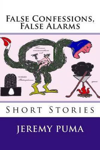 Cover image for False Confessions, False Alarms: Short Stories (and One Short Play)