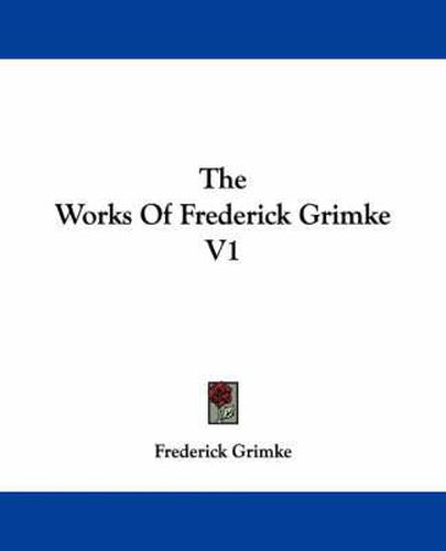 Cover image for The Works of Frederick Grimke V1