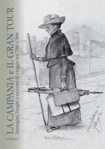 Cover image for La Campania E Il Grand Tour: Immagini Luoghi E Racconti Di Viaggio Tra '700 E '800