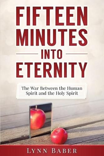 Cover image for Fifteen Minutes into Eternity: The War Between the Human Spirit and the Holy Spirit