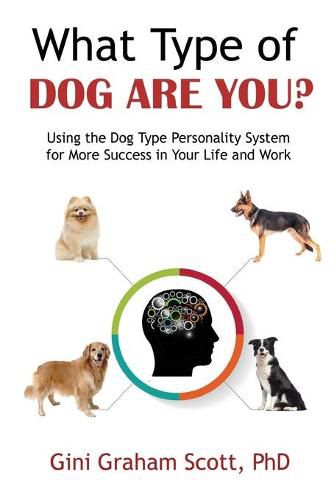 Cover image for What Type of Dog Are You?: Using the Dog Type Personality System for More Success in Your Life and Work