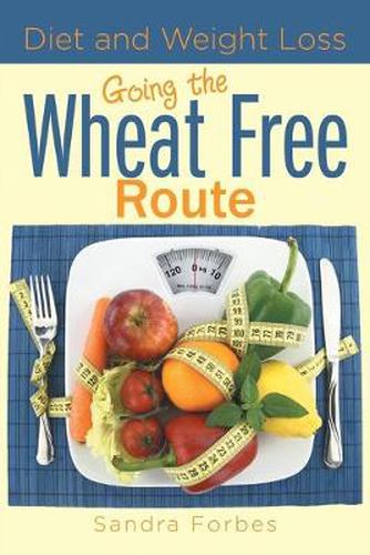 Cover image for Diet and Weight Loss: Going the Wheat Free Route