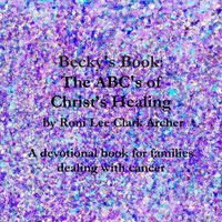 Cover image for Becky's Book: The ABC's of Christ's Healing