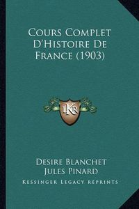 Cover image for Cours Complet D'Histoire de France (1903)