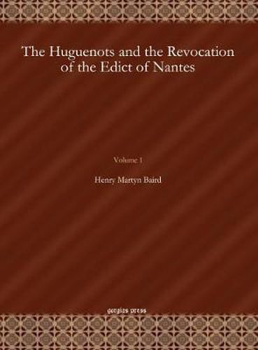 The Huguenots and the Revocation of the Edict of Nantes (Vol 1)