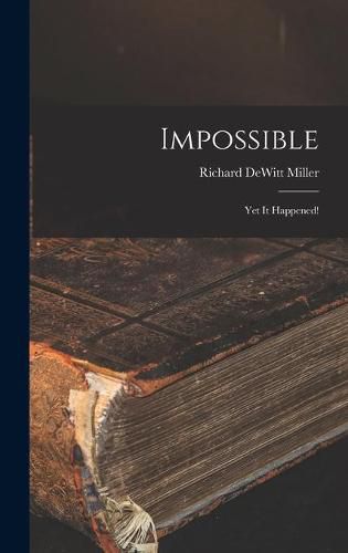 Cover image for Impossible; yet It Happened!