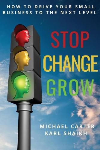 Stop, Change, Grow: How To Drive Your Small Business to the Next Level