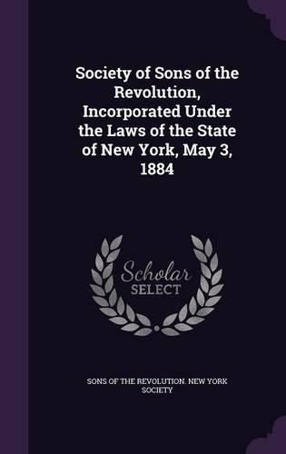 Cover image for Society of Sons of the Revolution, Incorporated Under the Laws of the State of New York, May 3, 1884