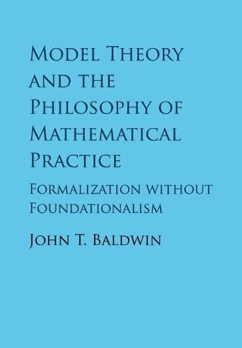 Cover image for Model Theory and the Philosophy of Mathematical Practice: Formalization without Foundationalism