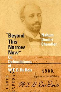 Cover image for Beyond This Narrow Now: Or, Delimitations, of W. E. B. Du Bois