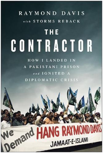 The Contractor: How I Landed in a Pakistani Prison and Ignited a Diplomatic Crisis