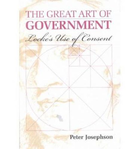 Cover image for The Great Art of Government: Locke's Use of Consent