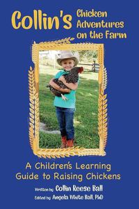 Cover image for Collin's Chicken Adventures on the Farm: A Children's Learning Guide to Raising Chickens