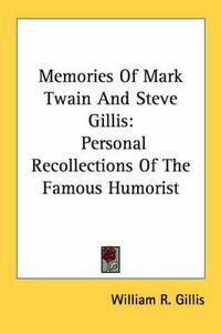 Cover image for Memories of Mark Twain and Steve Gillis: Personal Recollections of the Famous Humorist
