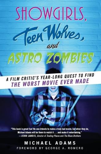 Cover image for Showgirls, Teen Wolves, and Astro Zombies: A Film Critic's Year-Long Quest to Find the Worst Movie Ever Made