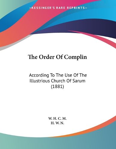Cover image for The Order of Complin: According to the Use of the Illustrious Church of Sarum (1881)