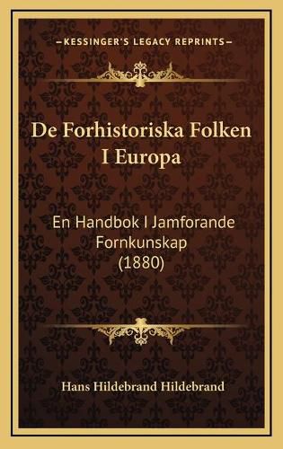 Cover image for de Forhistoriska Folken I Europa: En Handbok I Jamforande Fornkunskap (1880)