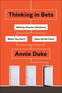 Cover image for Thinking in Bets: Making Smarter Decisions When You Don't Have All the Facts