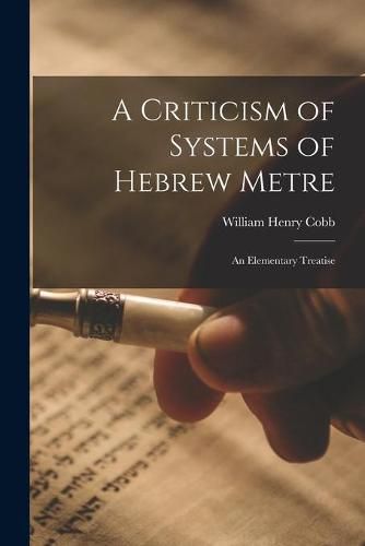 Cover image for A Criticism of Systems of Hebrew Metre; an Elementary Treatise