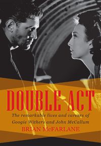 Cover image for Double-Act: The Remarkable Lives and Careers of Googie Withers and John McCallum