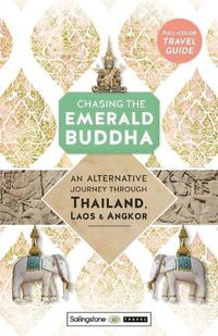Cover image for Chasing the Emerald Buddha: An Alternative Journey Through Thailand, Laos & Angkor