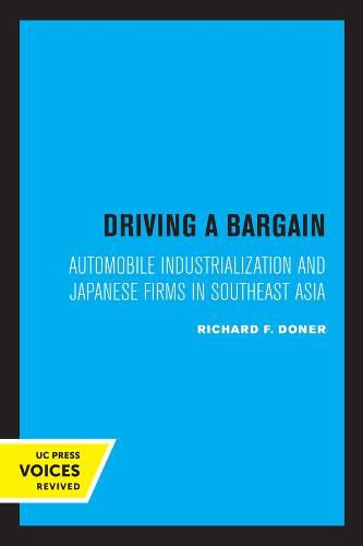 Cover image for Driving a Bargain: Automobile Industrialization and Japanese Firms in Southeast Asia