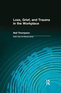 Cover image for Loss, Grief and Trauma in the Workplace